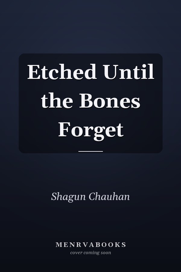 Etched Until the Bones Forget