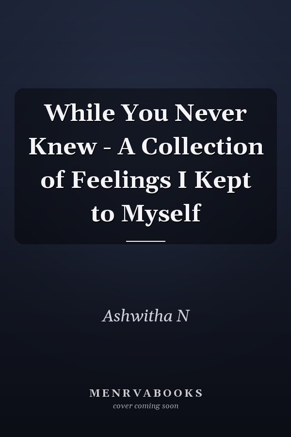 While You Never Knew - A Collection of Feelings I Kept to Myself