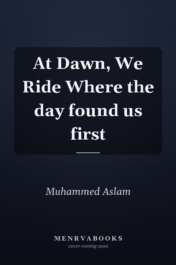 At Dawn, We Ride Where the day found us first