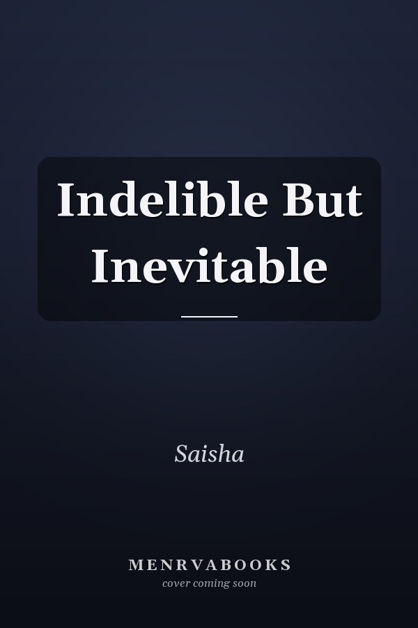 Indelible But Inevitable