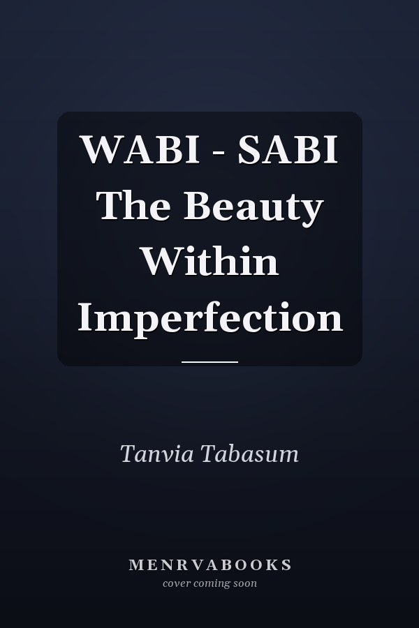 WABI - SABI The Beauty Within Imperfection
