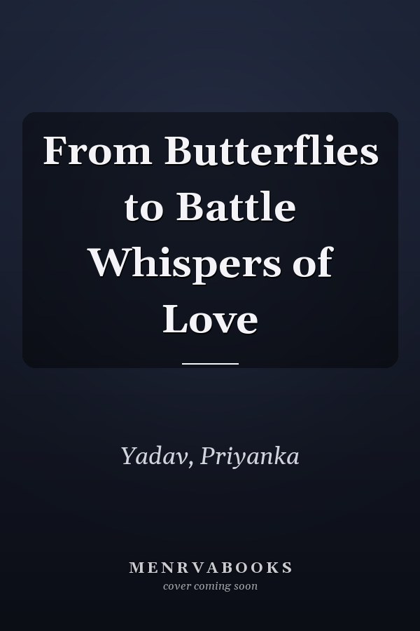 From Butterflies to Battle Whispers of Love