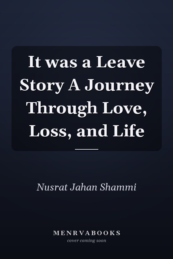 It was a Leave Story A Journey Through Love, Loss, and Life