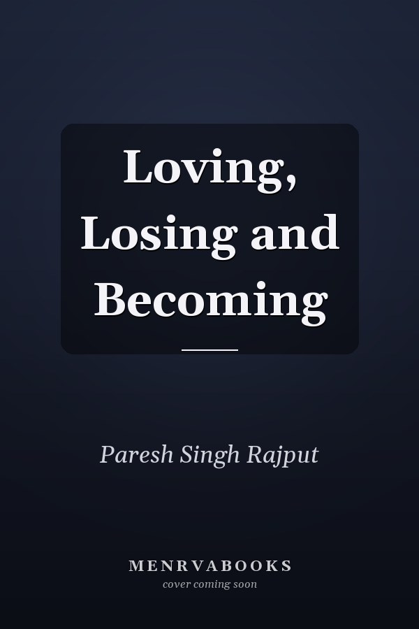 Loving, Losing and Becoming