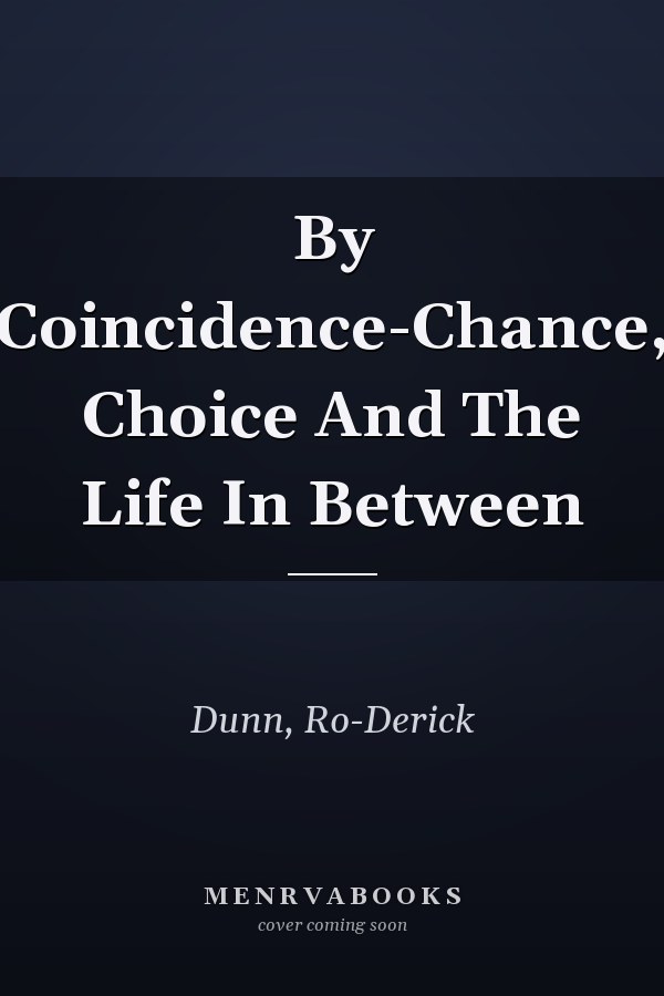 By Coincidence-Chance, Choice And The Life In Between