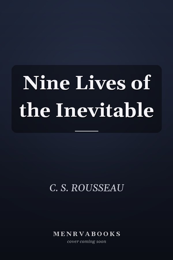 Nine Lives of the Inevitable