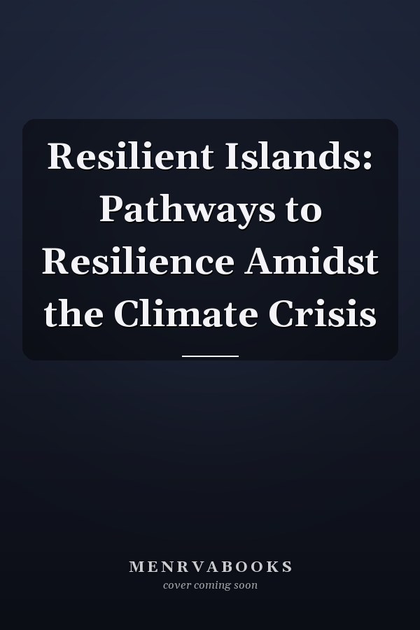 Resilient Islands: Pathways to Resilience Amidst the Climate Crisis