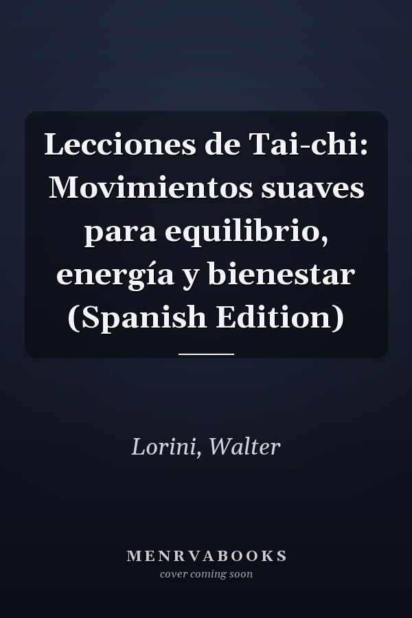 Lecciones de Tai-chi: Movimientos suaves para equilibrio, energía y bienestar (Spanish Edition)