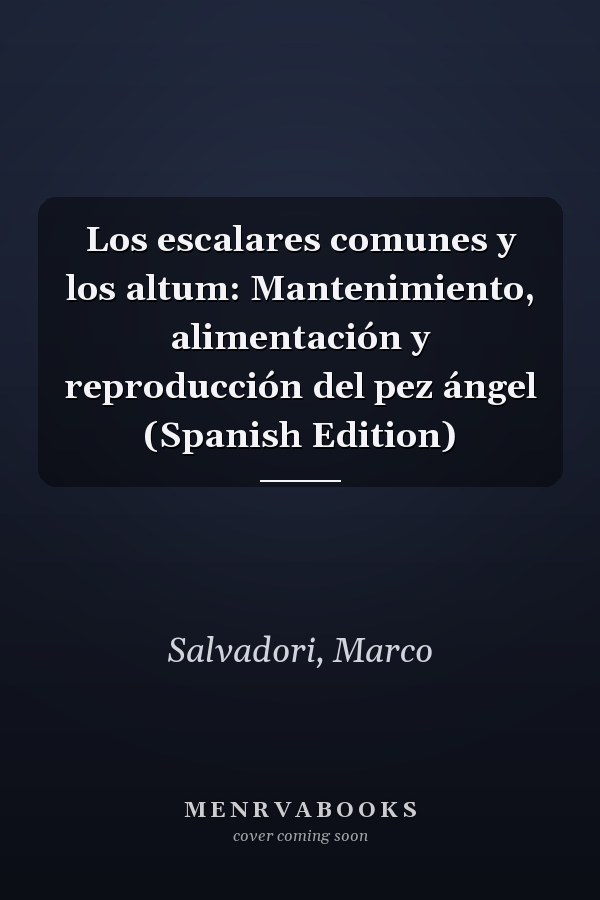 Los escalares comunes y los altum: Mantenimiento, alimentación y reproducción del pez ángel (Spanish Edition)