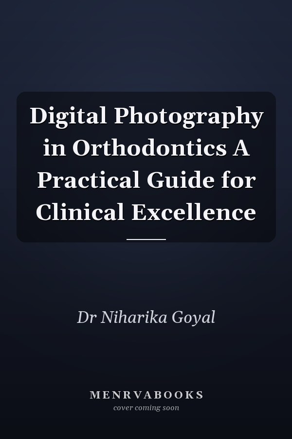 Digital Photography in Orthodontics A Practical Guide for Clinical Excellence
