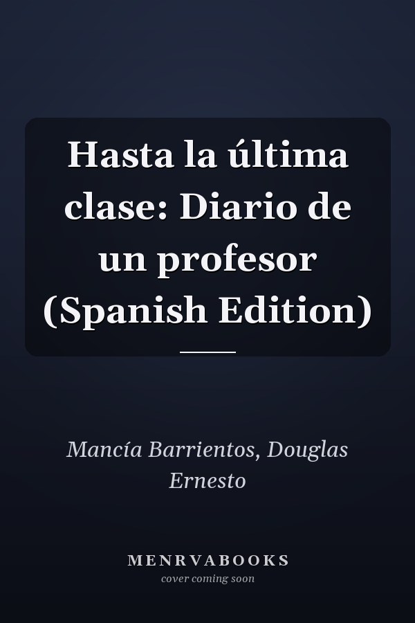 Hasta la última clase: Diario de un profesor (Spanish Edition)