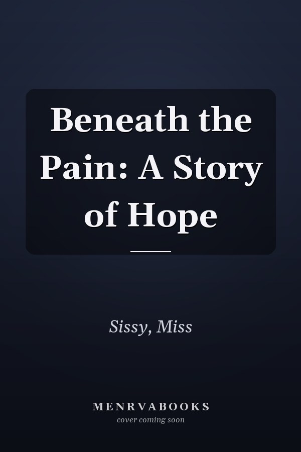 Beneath the Pain: A Story of Hope