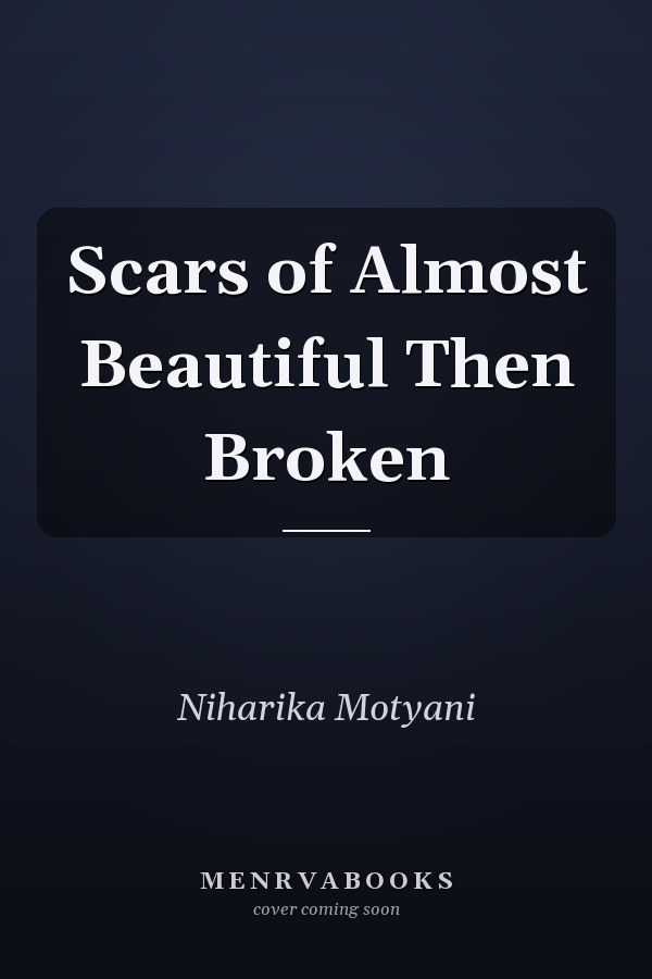 Scars of Almost Beautiful Then Broken