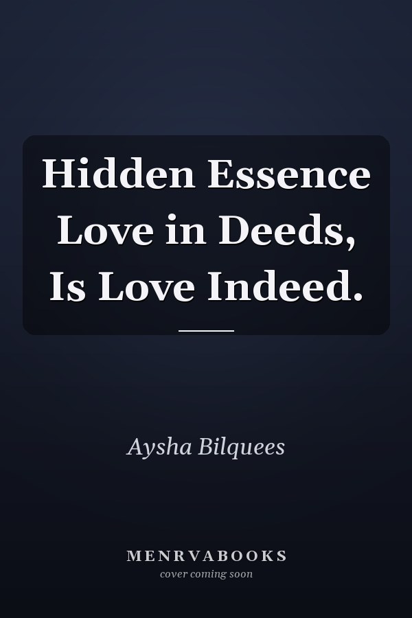 Hidden Essence Love in Deeds, Is Love Indeed.