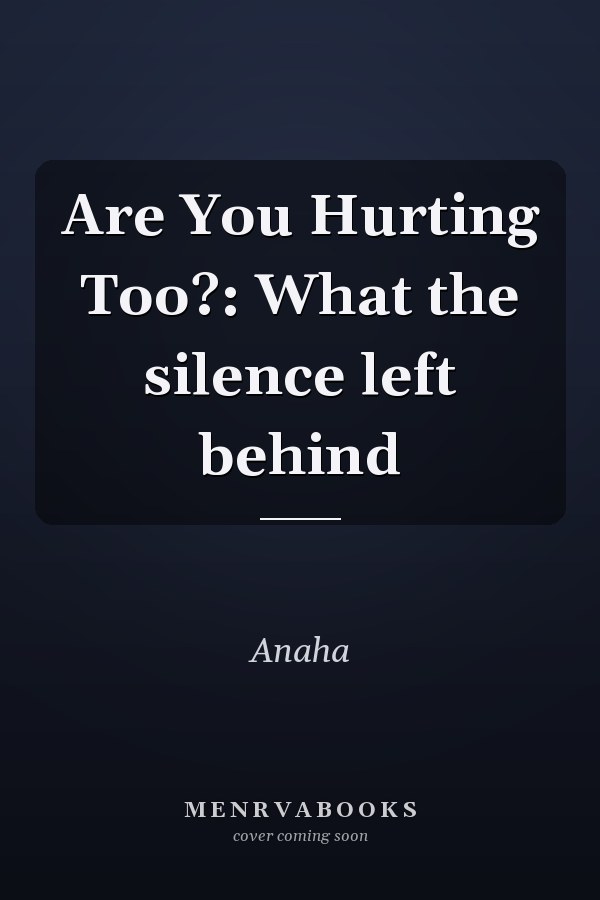 Are You Hurting Too?: What the silence left behind