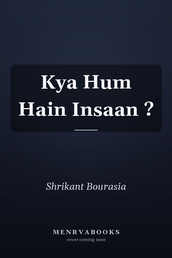 Kya Hum Hain Insaan ?