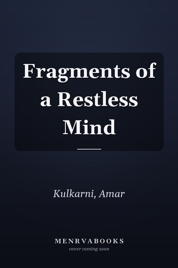 Fragments of a Restless Mind