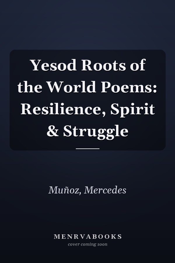 Yesod Roots of the World Poems: Resilience, Spirit & Struggle