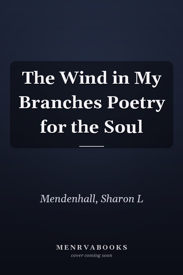The Wind in My Branches Poetry for the Soul