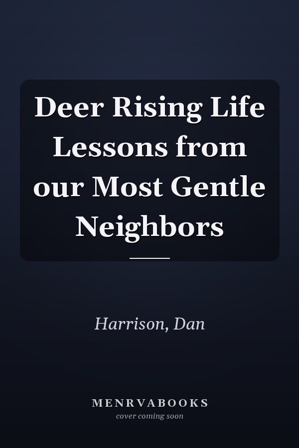 Deer Rising Life Lessons from our Most Gentle Neighbors