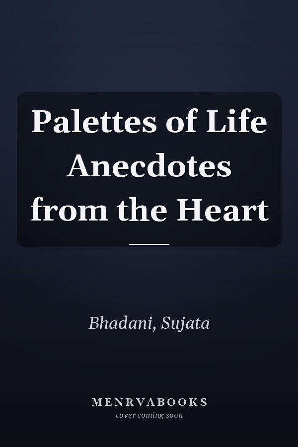 Palettes of Life Anecdotes from the Heart
