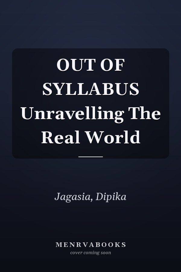 OUT OF SYLLABUS Unravelling The Real World