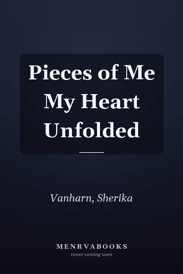 Pieces of Me My Heart Unfolded