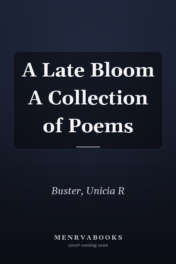 A Late Bloom A Collection of Poems
