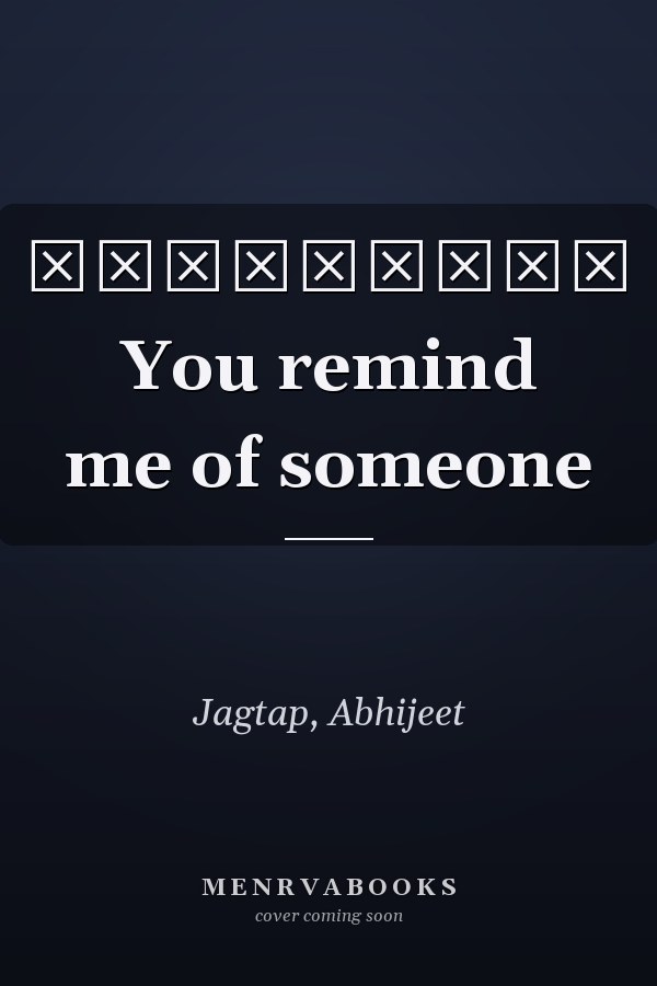 अभिव्यक्त You remind me of someone