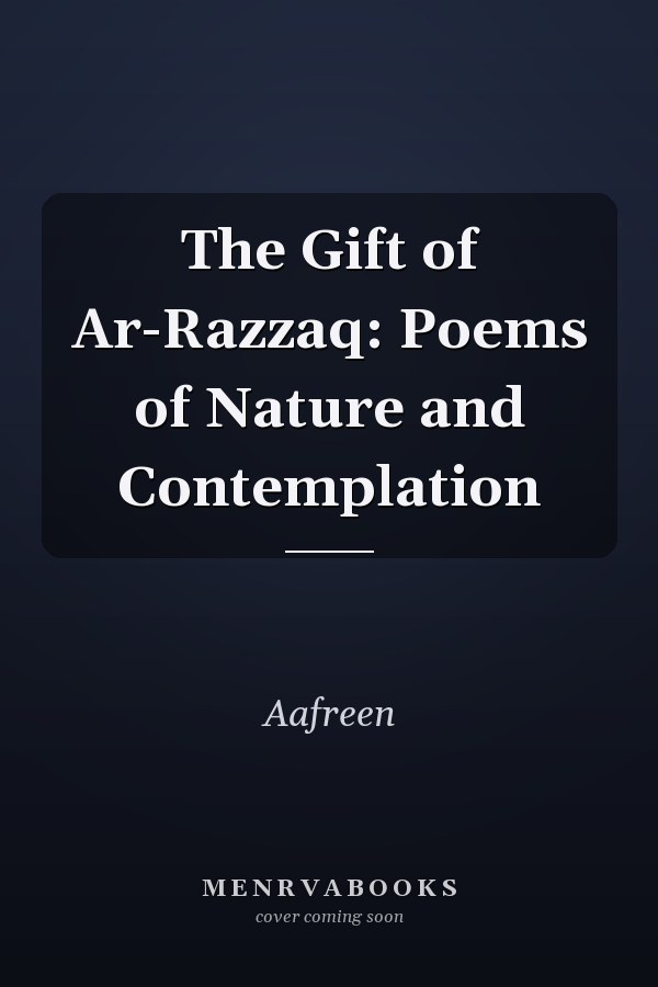 The Gift of Ar-Razzaq: Poems of Nature and Contemplation