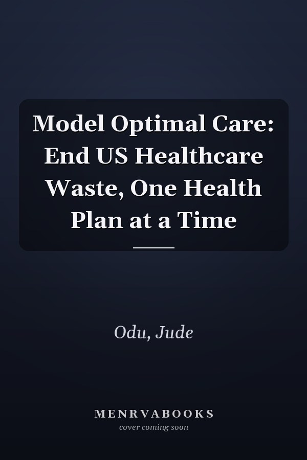 Model Optimal Care: End US Healthcare Waste, One Health Plan at a Time