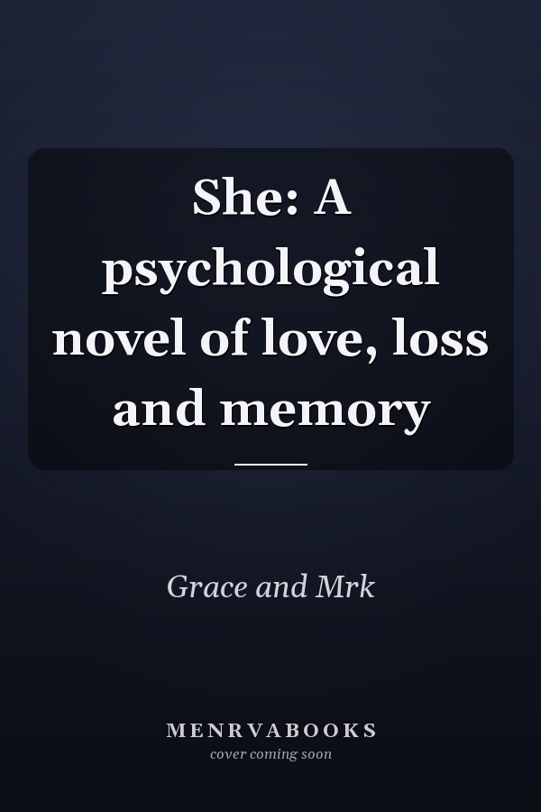 She: A psychological novel of love, loss and memory