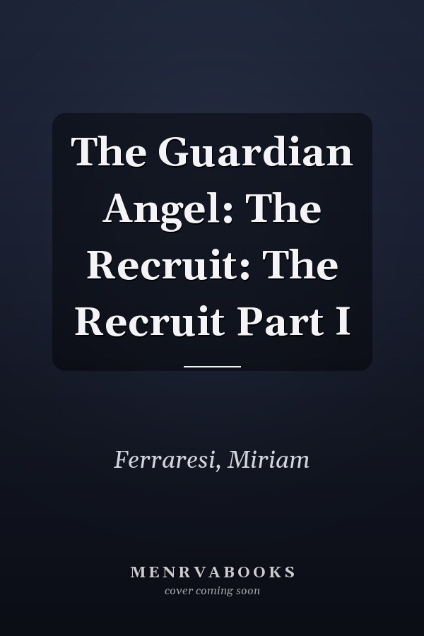 The Guardian Angel: The Recruit: The Recruit Part I