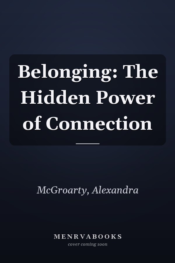 Belonging: The Hidden Power of Connection