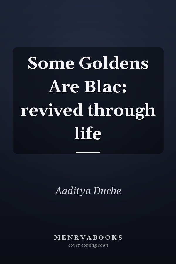 Some Goldens Are Blac: revived through life