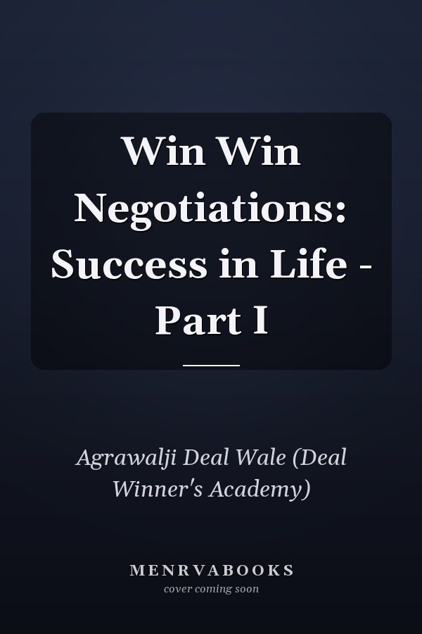 Win Win Negotiations: Success in Life - Part I