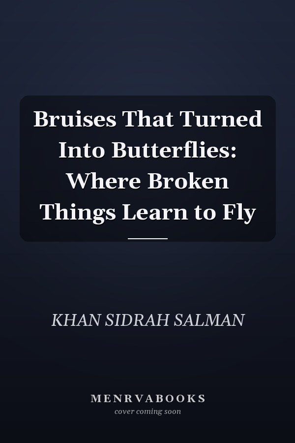 Bruises That Turned Into Butterflies: Where Broken Things Learn to Fly
