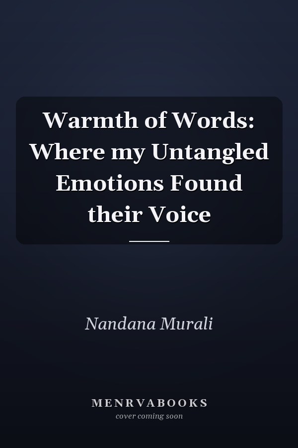 Warmth of Words: Where my Untangled Emotions Found their Voice