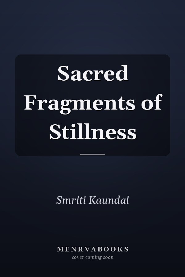 Sacred Fragments of Stillness