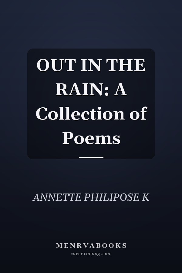 OUT IN THE RAIN: A Collection of Poems