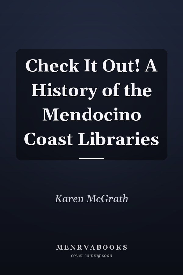 Check It Out! A History of the Mendocino Coast Libraries