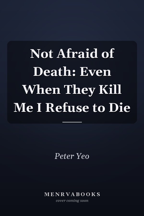 Not Afraid of Death: Even When They Kill Me I Refuse to Die