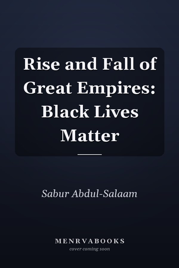 Rise and Fall of Great Empires: Black Lives Matter