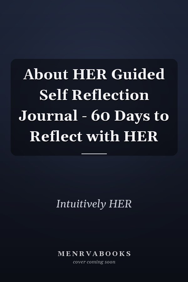 About HER Guided Self Reflection Journal - 60 Days to Reflect with HER
