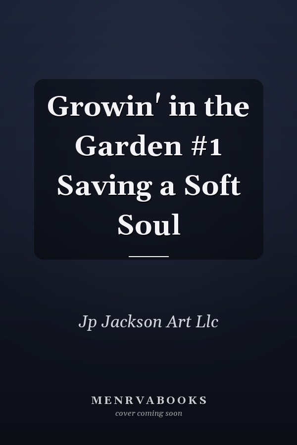 Growin' in the Garden #1 Saving a Soft Soul