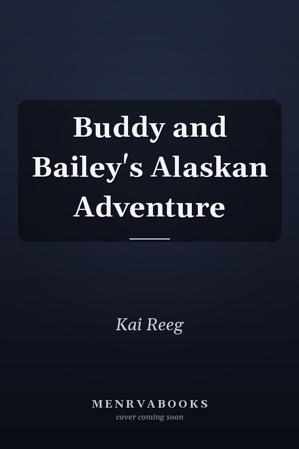 Buddy and Bailey's Alaskan Adventure