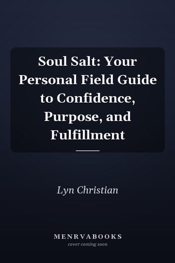 Soul Salt: Your Personal Field Guide to Confidence, Purpose, and Fulfillment