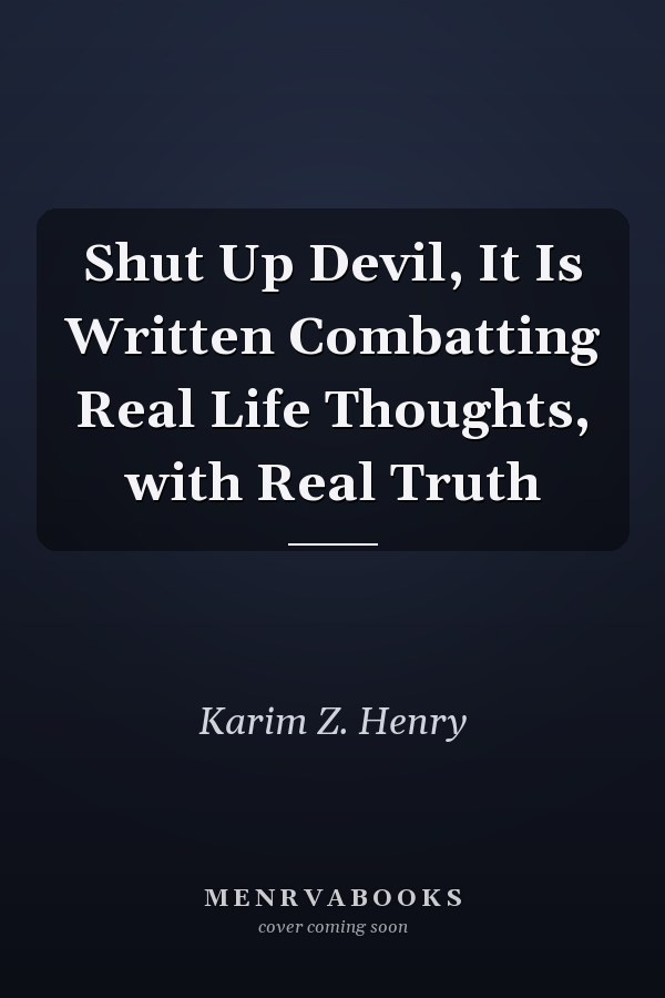 Shut Up Devil, It Is Written Combatting Real Life Thoughts, with Real Truth