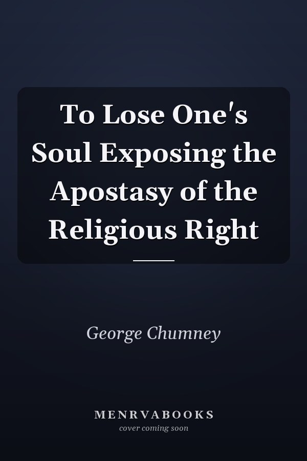 To Lose One's Soul Exposing the Apostasy of the Religious Right