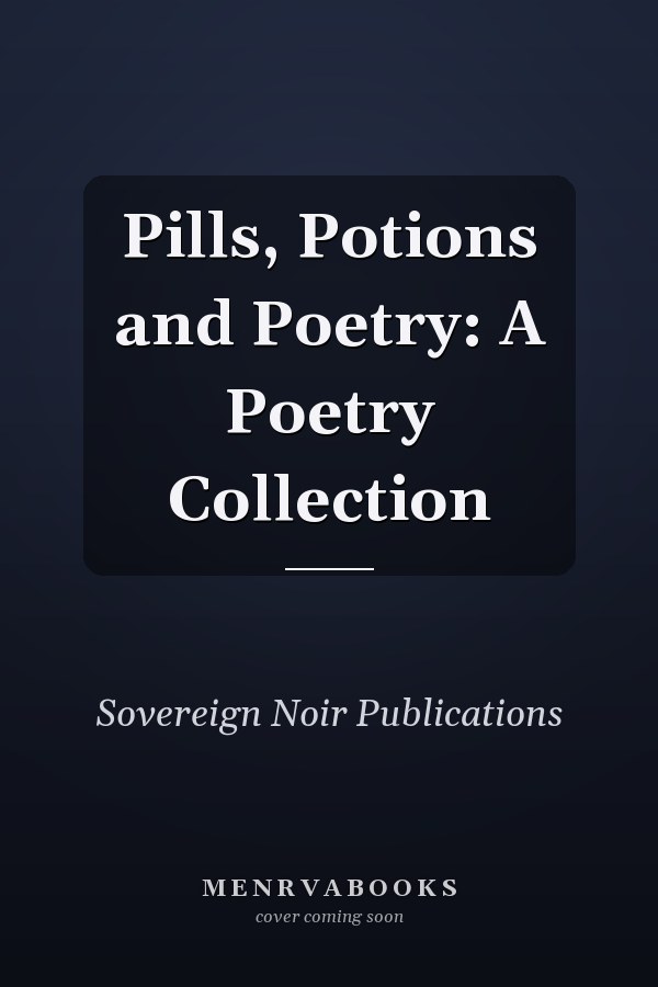 Pills, Potions and Poetry: A Poetry Collection
